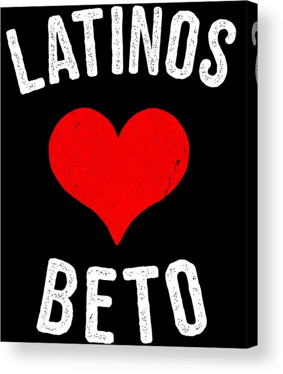 Cool Acrylic Print featuring the digital art Latinos Love Beto 2020 by Flippin Sweet Gear