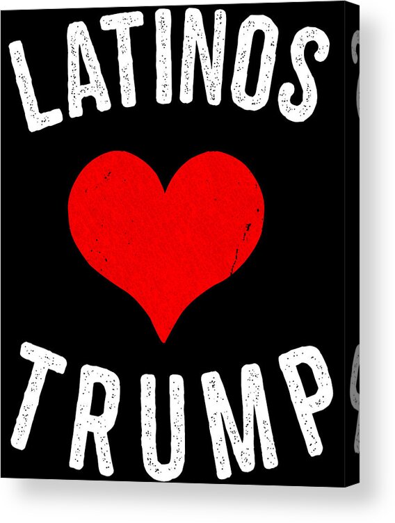 Funny Acrylic Print featuring the digital art Latinos Love Trump by Flippin Sweet Gear