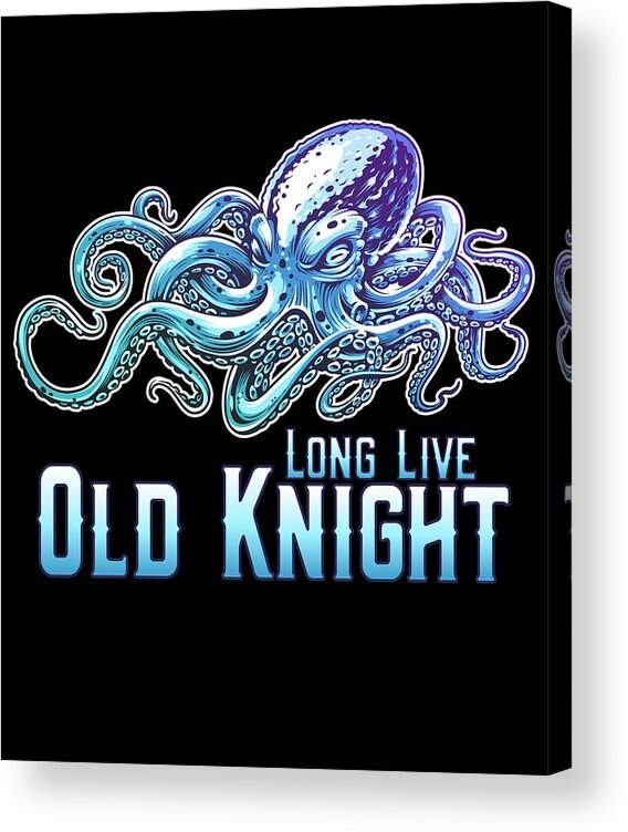 Cool Acrylic Print featuring the digital art Long Live Old Knight Octopus by Flippin Sweet Gear