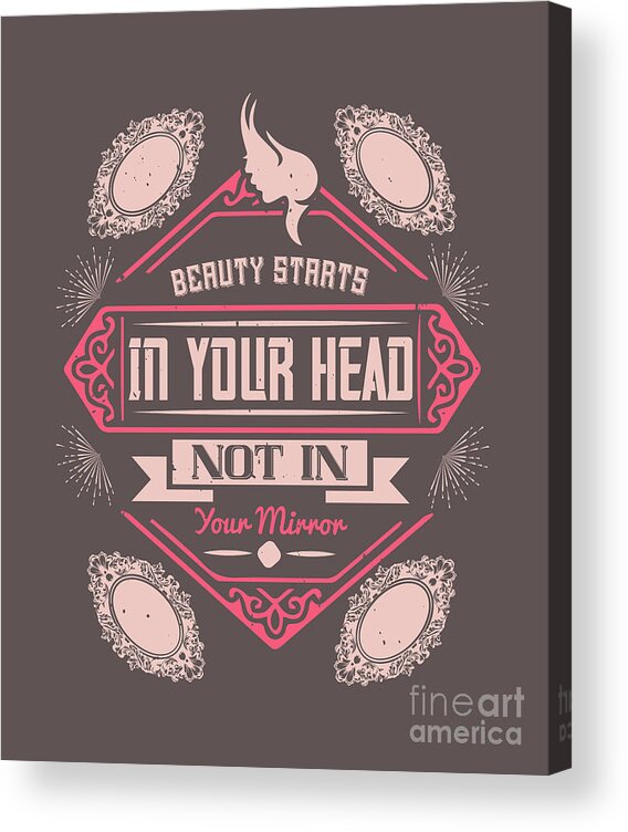 Makeup Acrylic Print featuring the digital art Makeup Lover Gift Beauty Starts In Your Head Not In Your Mirror Funny Women by Jeff Creation