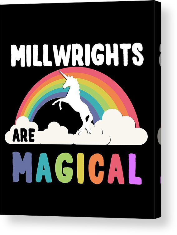 Funny Acrylic Print featuring the digital art Millwrights Are Magical by Flippin Sweet Gear