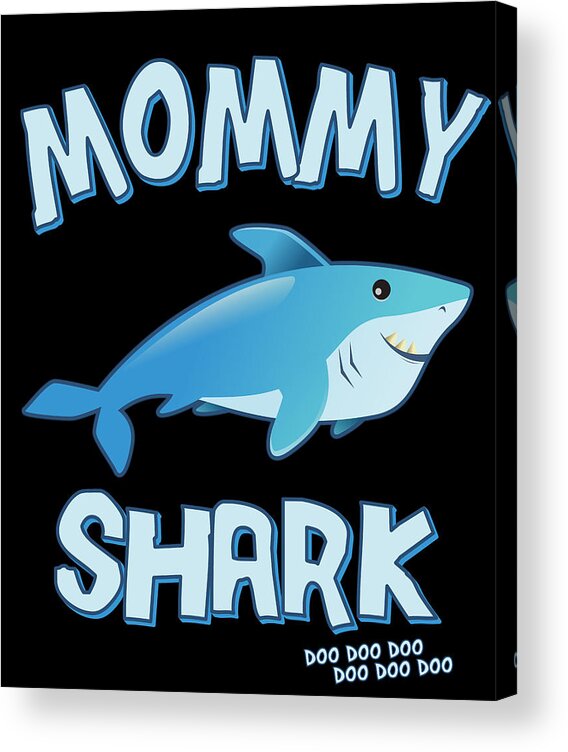 Gifts For Mom Acrylic Print featuring the digital art Mommy Shark Doo Doo Doo by Flippin Sweet Gear