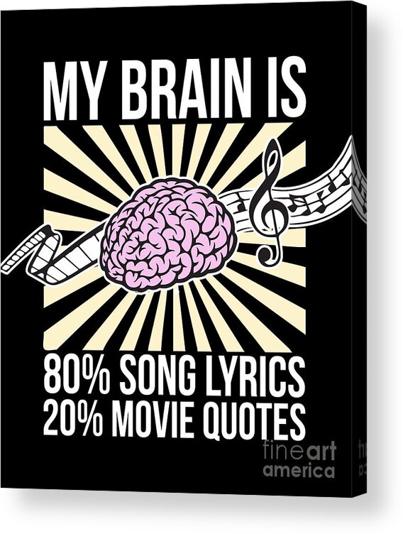 My Brain Is 80 Song Lyrics 20 Movie Quotes Funny Acrylic Print by Noirty  Designs - Fine Art America