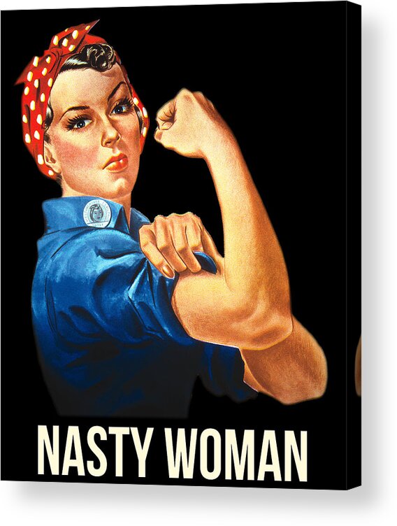 Funny Acrylic Print featuring the digital art Nasty Woman Rosie the Riveter by Flippin Sweet Gear