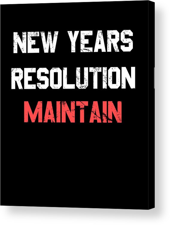 New Year 2024 Acrylic Print featuring the digital art New Years Resolution Maintain by Flippin Sweet Gear