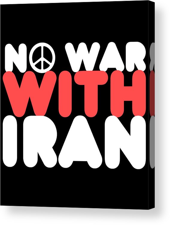 Cool Acrylic Print featuring the digital art No War With Iran Peace Middle East by Flippin Sweet Gear