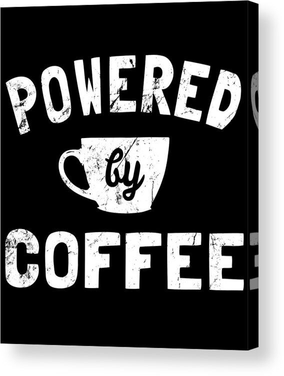 Cool Acrylic Print featuring the digital art Powered by Coffee Funny by Flippin Sweet Gear
