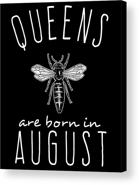Funny Acrylic Print featuring the digital art Queens Are Born In August by Flippin Sweet Gear