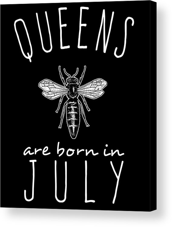 Funny Acrylic Print featuring the digital art Queens Are Born In July by Flippin Sweet Gear