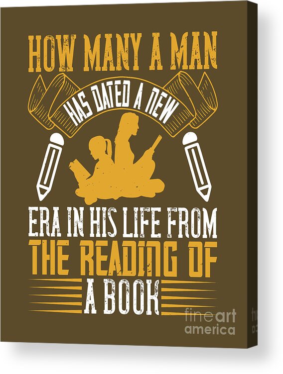 Reader Acrylic Print featuring the digital art Reader Gift How Many A Man Has Dated A New Era In His Life From The Reading Of A Book by Jeff Creation