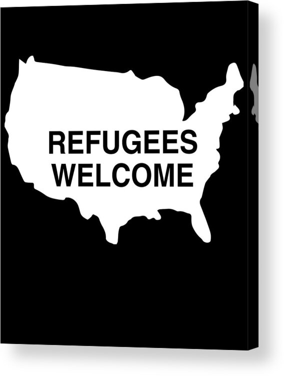 Funny Acrylic Print featuring the digital art Refugees Welcome USA by Flippin Sweet Gear