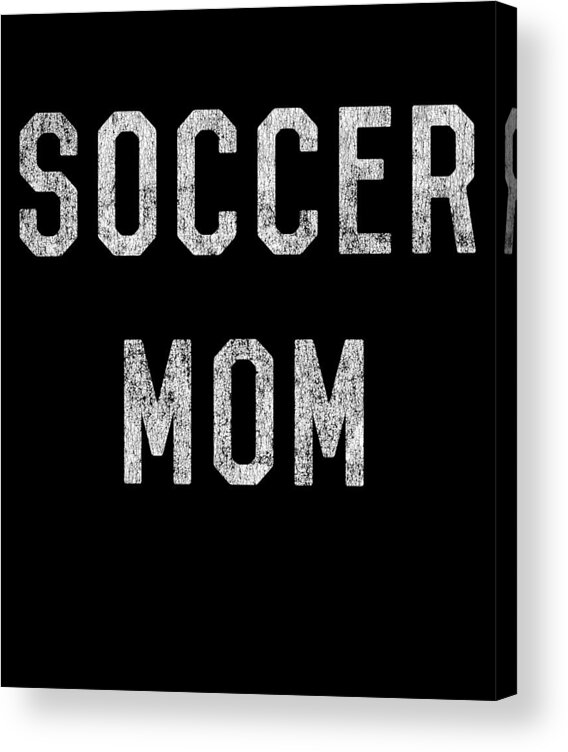 Gifts For Mom Acrylic Print featuring the digital art Retro Soccer Mom by Flippin Sweet Gear