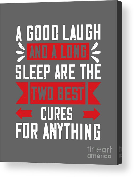 Sleep Acrylic Print featuring the digital art Sleep Lover Gift A Good Laugh And A Long Sleep Are The Two Best Cures For Anything by Jeff Creation