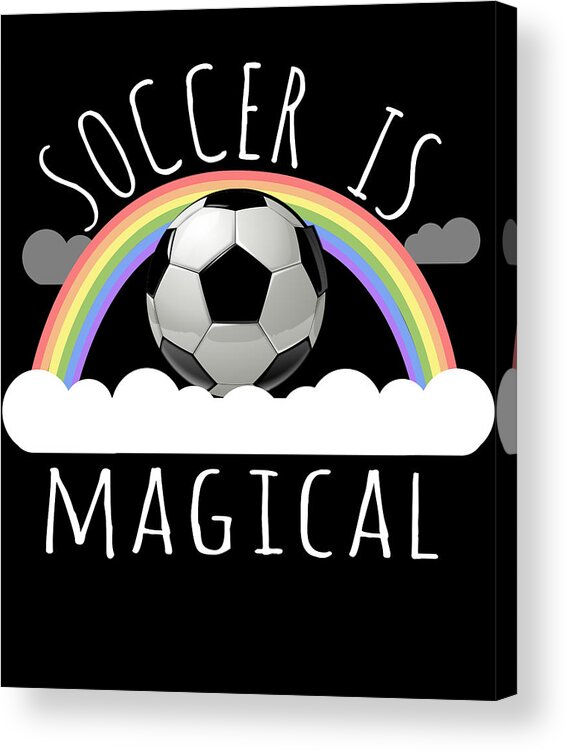 Funny Acrylic Print featuring the digital art Soccer Is Magical by Flippin Sweet Gear