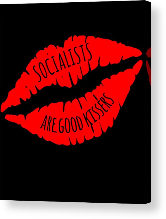 Funny Acrylic Print featuring the digital art Socialists Are Good Kissers by Flippin Sweet Gear