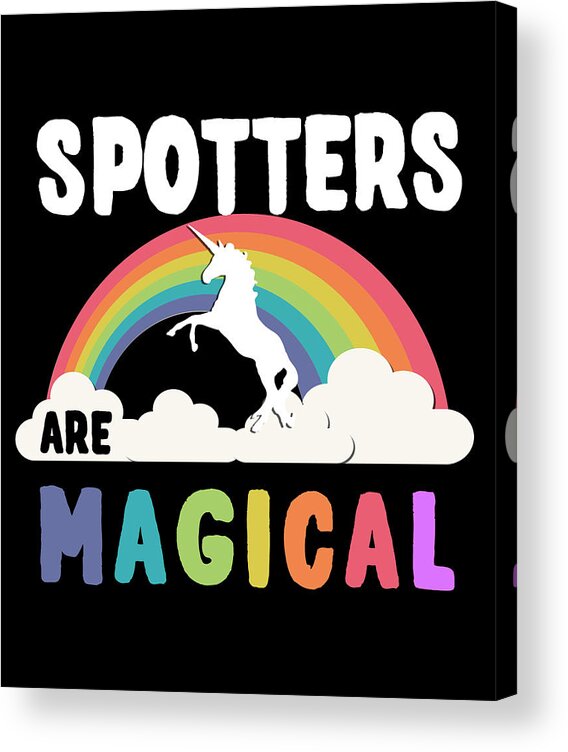 Funny Acrylic Print featuring the digital art Spotters Are Magical by Flippin Sweet Gear