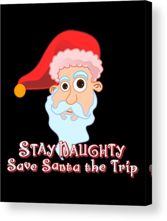 Funny Acrylic Print featuring the digital art Stay Naughty by Flippin Sweet Gear