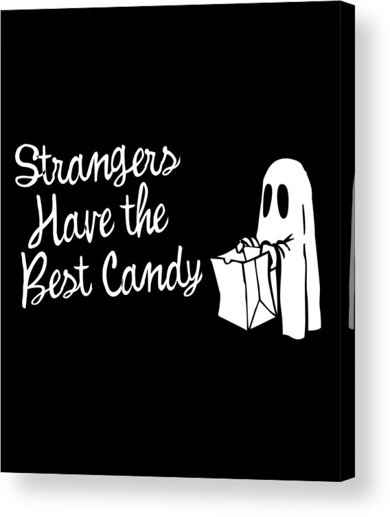 Cool Acrylic Print featuring the digital art Strangers Have the Best Candy Halloween by Flippin Sweet Gear