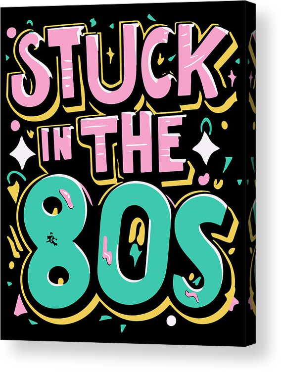 80s Acrylic Print featuring the digital art Stuck in the 80s Eighties by Flippin Sweet Gear