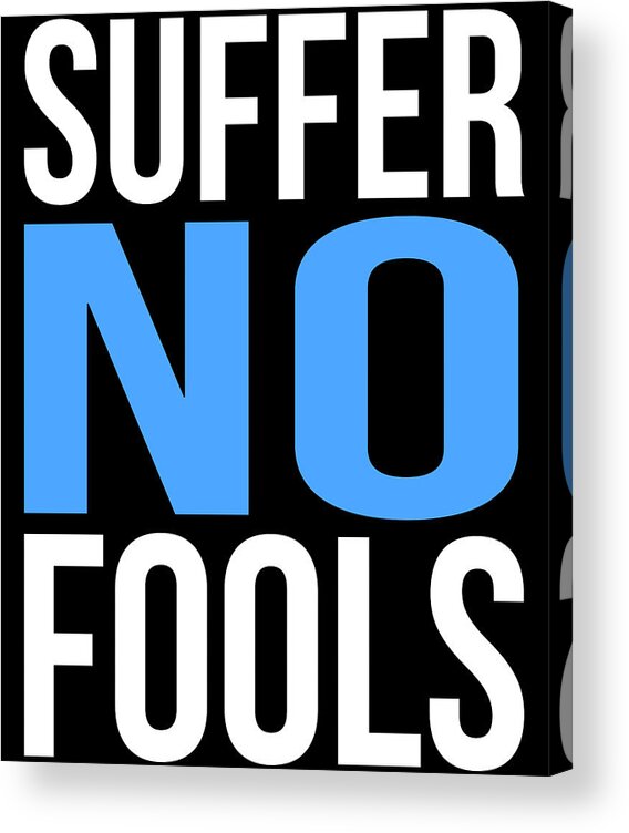 Funny Acrylic Print featuring the digital art Suffer No Fools by Flippin Sweet Gear