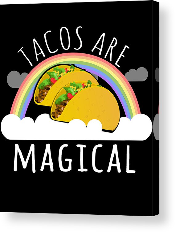 Funny Acrylic Print featuring the digital art Tacos Are Magical by Flippin Sweet Gear