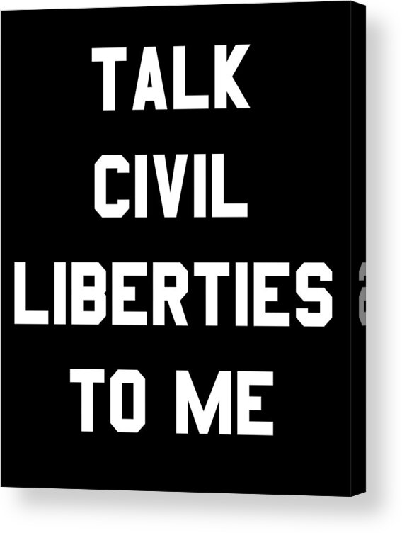 Funny Acrylic Print featuring the digital art Talk Civil Liberties To Me by Flippin Sweet Gear