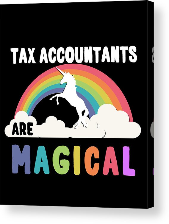 Funny Acrylic Print featuring the digital art Tax Accountants Are Magical by Flippin Sweet Gear