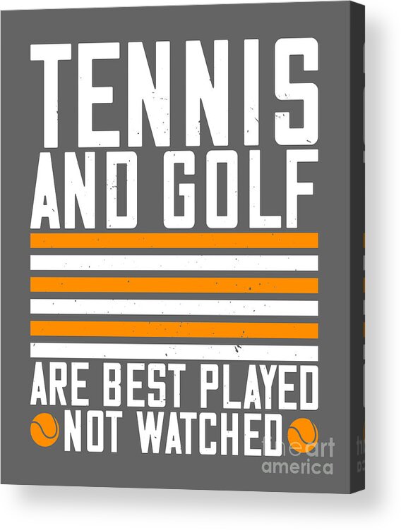 Tennis Acrylic Print featuring the digital art Tennis Player Gift Tennis And Golf Are Best Played by Jeff Creation