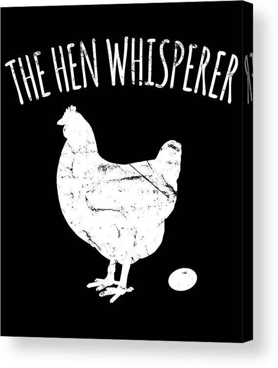 Funny Acrylic Print featuring the digital art The Hen Whisperer Chicken Farmer by Flippin Sweet Gear