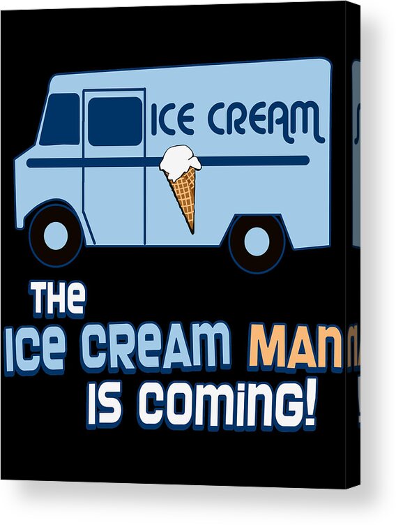 Funny Acrylic Print featuring the digital art The Ice Cream Man Is Coming by Flippin Sweet Gear