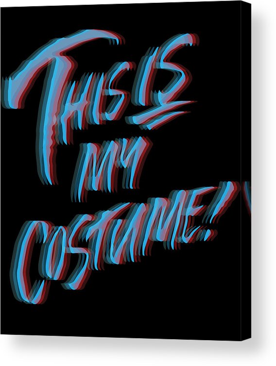 Funny Acrylic Print featuring the digital art This Is My Costume 3D by Flippin Sweet Gear