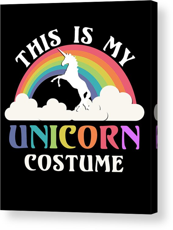 Funny Acrylic Print featuring the digital art This Is My Unicorn Costume by Flippin Sweet Gear