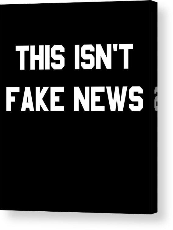 Funny Acrylic Print featuring the digital art This Isnt Fake News by Flippin Sweet Gear