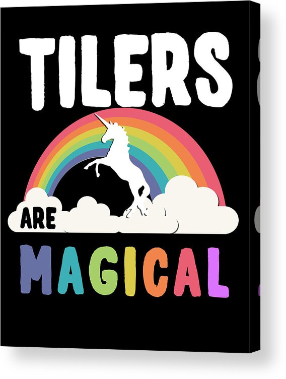 Funny Acrylic Print featuring the digital art Tilers Are Magical by Flippin Sweet Gear