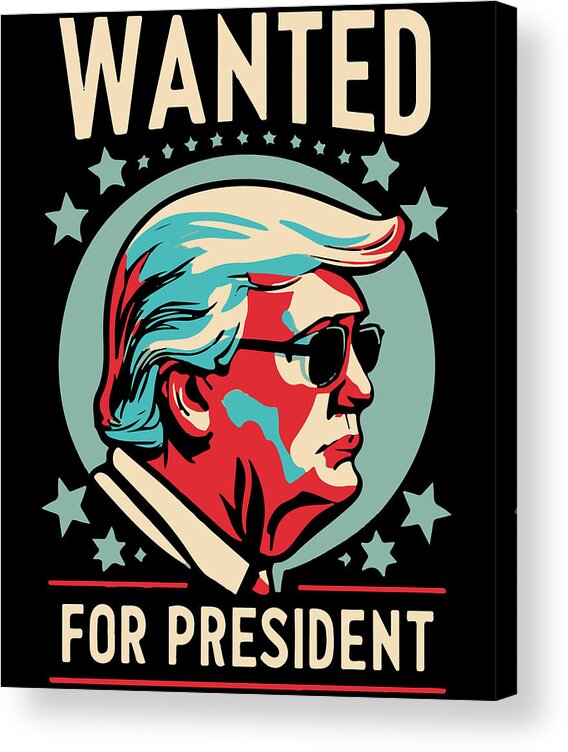 Trump Acrylic Print featuring the digital art Trump Wanted For President 2024 by Flippin Sweet Gear