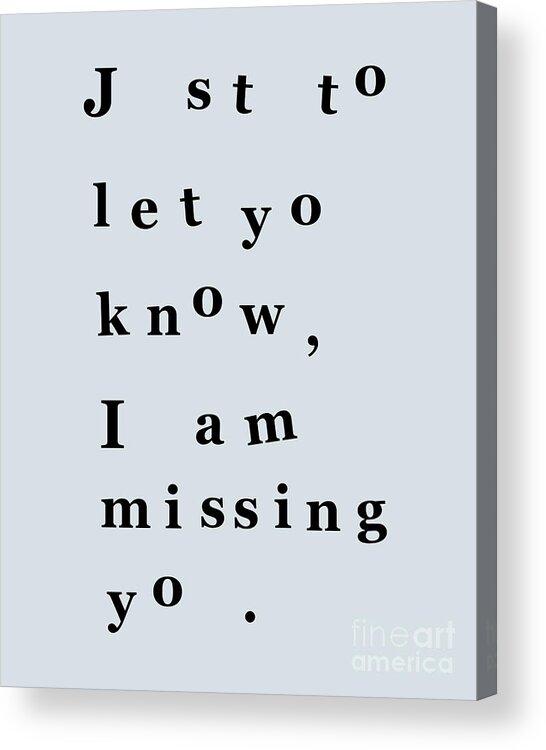 Just To Let You Know I Am Missing You Acrylic Print featuring the digital art typographic I miss you art by Madame Memento