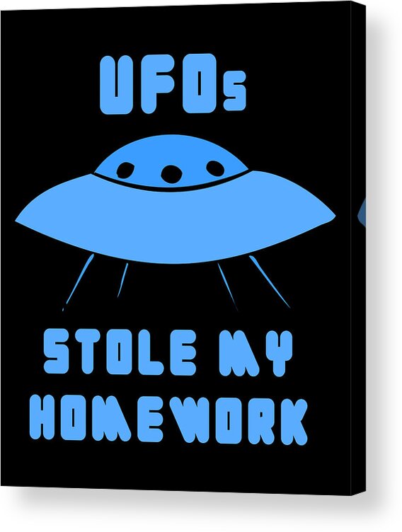 Funny Acrylic Print featuring the digital art UFOs Stole My Homework by Flippin Sweet Gear