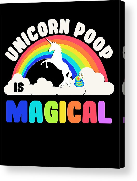 Funny Acrylic Print featuring the digital art Unicorn Poop Is Magical by Flippin Sweet Gear