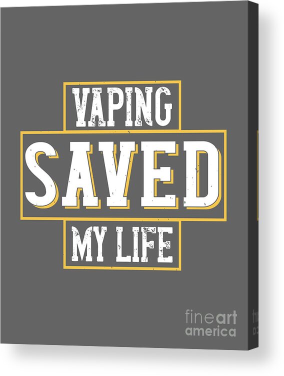 Vaper Acrylic Print featuring the digital art Vaper Gift Vaping Saved My Life Funny Vape Quote by Jeff Creation