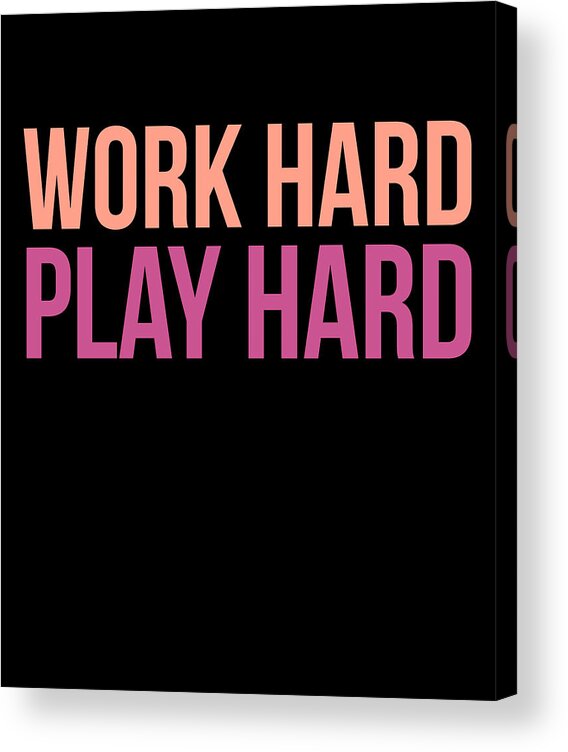 Funny Acrylic Print featuring the digital art Work Hard Play Hard Workout Gym Workout Muscle by Flippin Sweet Gear