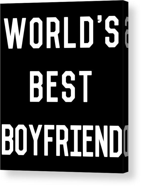 Gifts For Girlfriend Acrylic Print featuring the digital art Worlds Best Boyfriend by Flippin Sweet Gear