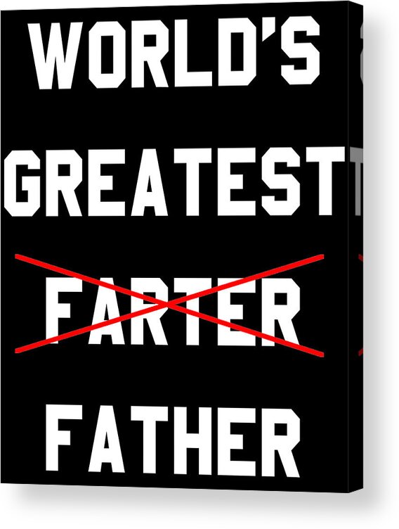 Funny Acrylic Print featuring the digital art Worlds Greatest Farter by Flippin Sweet Gear