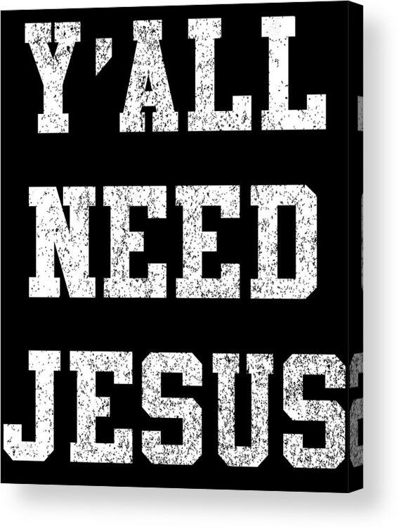 Funny Acrylic Print featuring the digital art Yall Need Jesus by Flippin Sweet Gear