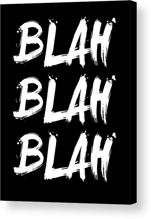 Motivational Acrylic Print featuring the digital art Blah Blah Blah Poster Black by Naxart Studio