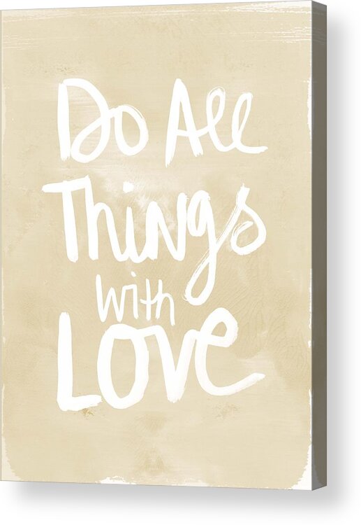 Do All Things With Love Acrylic Print featuring the painting Do All Things With Love- inspirational art by Linda Woods