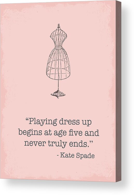 Kate Spade Acrylic Print featuring the digital art Kate Spade Dress Up Quote by Nancy Ingersoll