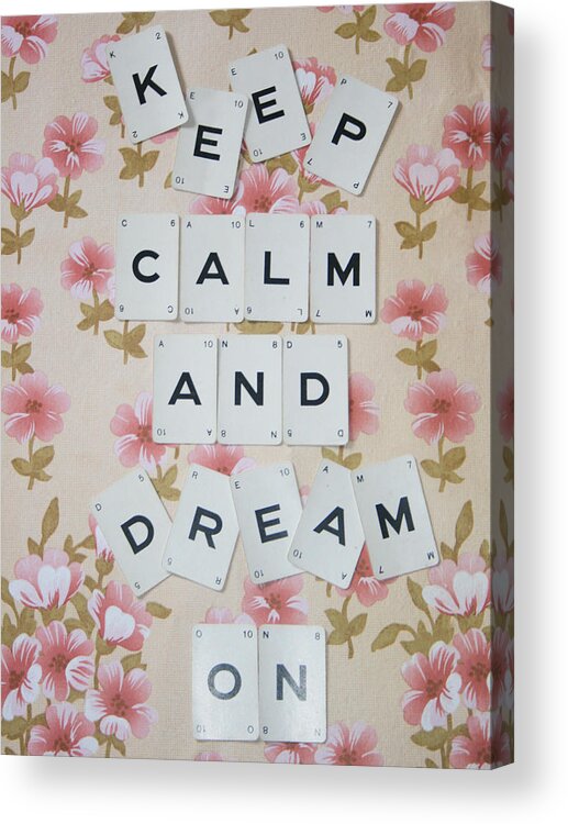 Keep Calm Acrylic Print featuring the photograph Keep Calm and Dream On by Georgia Clare