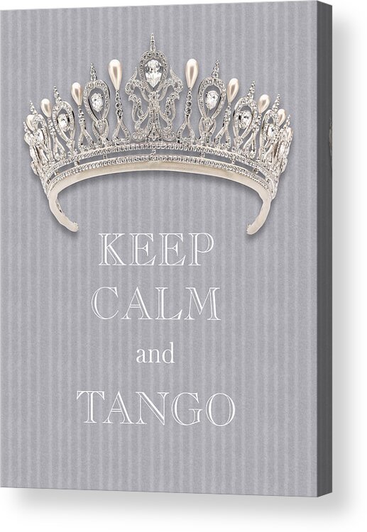 Keep Calm And Tango Acrylic Print featuring the photograph Keep Calm and Tango Diamond Tiara Gray Flannel by Kathy Anselmo