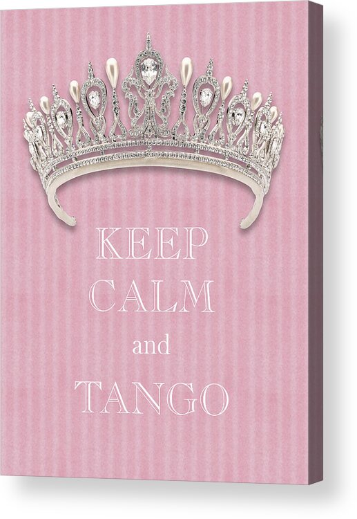 Keep Calm And Tango Acrylic Print featuring the photograph Keep Calm and Tango Diamond Tiara Pink Flannel by Kathy Anselmo