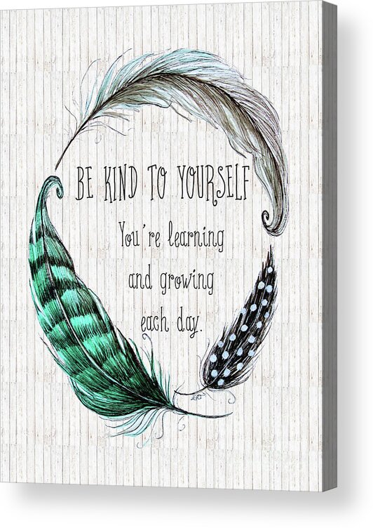 Be Kind To Yourself Acrylic Print featuring the painting Be Kind to Yourself by Elizabeth Robinette Tyndall